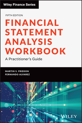 Financial Statement Analysis Workbook: A Practitioner's Guide - Fridson, Martin S., and Alvarez, Fernando
