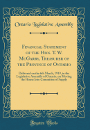 Financial Statement of the Hon. T. W. McGarry, Treasurer of the Province of Ontario: Delivered on the 6th March, 1919, in the Legislative Assembly of Ontario, on Moving the House Into Committee of Supply (Classic Reprint)