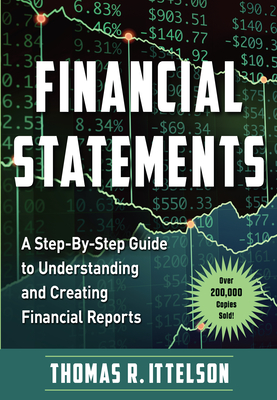 Financial Statements: A Step-By-Step Guide to Understanding and Creating Financial Reports (Over 200,000 Copies Sold!) - Ittelson, Thomas