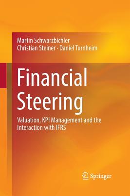 Financial Steering: Valuation, Kpi Management and the Interaction with Ifrs - Schwarzbichler, Martin, and Steiner, Christian, and Turnheim, Daniel