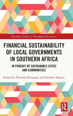 Financial Sustainability of Local Governments in Southern Africa: In Pursuit of Sustainable Cities and Communities - Dorasamy, Nirmala (Editor), and Kapesa, Tonderai (Editor)