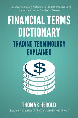 Financial Terms Dictionary - Trading Terminology Explained - Crowder, Wesley, and Herold, Thomas