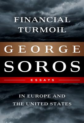 Financial Turmoil in Europe and the United States: Essays - Soros, George
