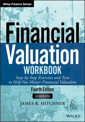 Financial Valuation Workbook: Step-by-Step Exercises and Tests to Help You Master Financial Valuation - Hitchner, James R.