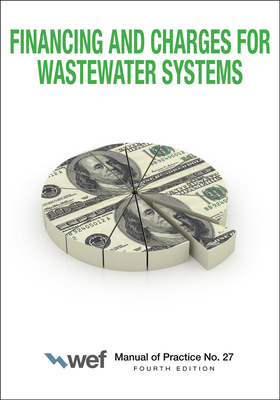 Financing and Charges for Wastewater Systems: Volume 27 - Water Environment Federation