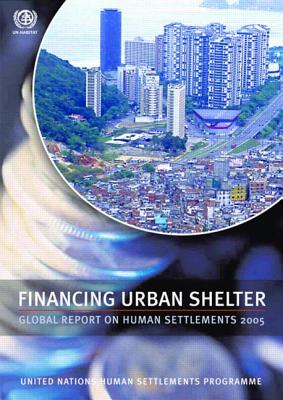 Financing Urban Shelter: Global Report on Human Settlements 2005 - Un-Habitat