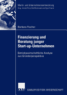 Finanzierung Und Beratung Junger Start-Up-Unternehmen: Betriebswirtschaftliche Analyse Aus Grnderperspektive