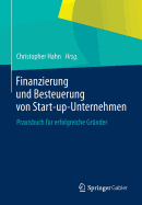 Finanzierung Und Besteuerung Von Start-Up-Unternehmen: Praxisbuch Fr Erfolgreiche Grnder