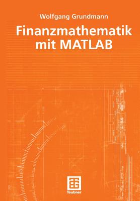 Finanzmathematik Mit MATLAB - Grundmann, Wolfgang