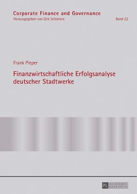 Finanzwirtschaftliche Erfolgsanalyse Deutscher Stadtwerke - Schiereck, Dirk, and Pieper, Frank