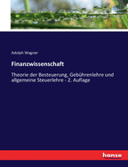 Finanzwissenschaft: Theorie der Besteuerung, Gebhrenlehre und allgemeine Steuerlehre - 2. Auflage