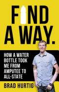 Find a Way: How a Water Bottle Took Me from Amputee to All-State