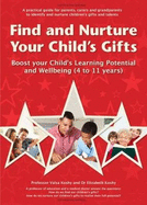 Find and Nurture Your Child's Gifts: Boost your Child's Learning Potential and Wellbeing  (4 to 11 years)