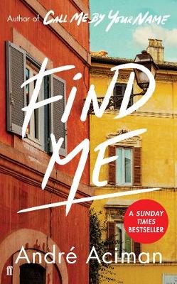 Find Me: A TOP TEN SUNDAY TIMES BESTSELLER - Aciman, Andr