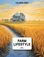Find Peace with the Farm Coloring Book for Adults: Tranquility and Joy through Rustic Scenes and Country Charm with the Rural Charm Coloring Book