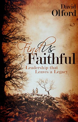 Find Us Faithful: Leadership That Leaves a Legacy - Olford, David, Dr.