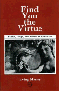 Find You the Virtue: Ethics, Image and Desire in Literature - Massey, Irving
