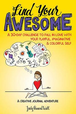 Find Your Awesome: A 30-Day Challenge to Fall in Love with Your Playful, Imaginative & Colorful Self - Clement Wall, Judy