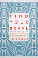 Find Your Brave: Courage to Stand Strong When the Waves Crash in