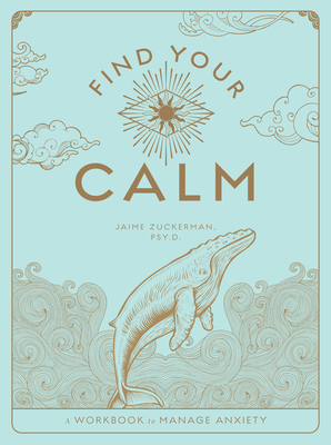 Find Your Calm: A Workbook to Manage Anxietyvolume 1 - Zuckerman, Jaime