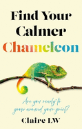 Find Your Calmer Chameleon: Are you ready to grow around your grief?