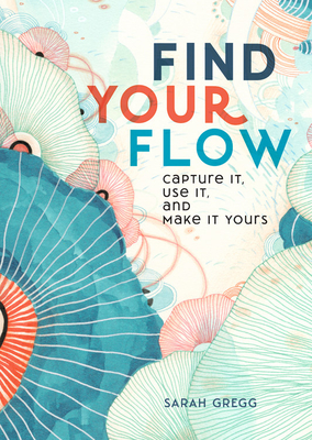 Find Your Flow: The Simple and Life-Changing Practice for a Happier You - Gregg, Sarah