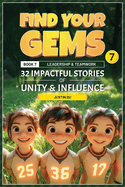 Find Your Gems: Book 7 - Leadership & Teamwork: 32 Impactful Stories of Unity & Influence