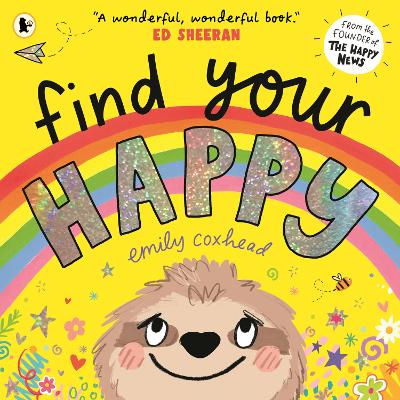 Find Your Happy: A joyful first exploration of emotions from the creator of THE HAPPY NEWS, recommended by Ed Sheeran - 