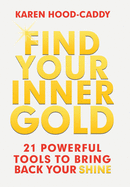 Find Your Inner Gold: 21 Powerful Tools to Bring Back Your Shine