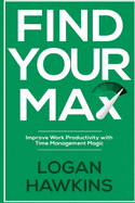 Find Your Max: Improve Work Productivity with Time Management Magic