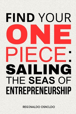 Find your One Piece: sailing the seas of entrepreneurship - Osnildo, Reginaldo