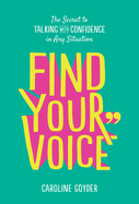 Find Your Voice: The Secret to Talking with Confidence in Any Situation