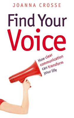 Find Your Voice: Transform your voice for personal and professional success - Crosse, Joanna