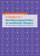 Findbuch I Bevlkerungspolitiken an weiblichen Krpern: Gentechnologie und Reproduktionsmedizin