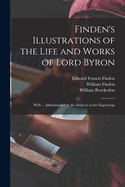 Finden's Illustrations of the Life and Works of Lord Byron: With ... Information On the Subjects of the Engravings