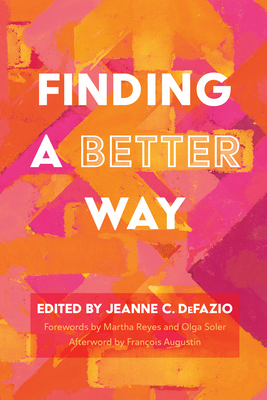 Finding a Better Way - Defazio, Jeanne C (Editor), and Reyes, Martha (Foreword by), and Soler, Olga (Foreword by)