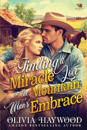 Finding a Miracle Love in the Mountain's Man's Embrace: A Christian Historical Romance Book