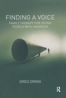 Finding a Voice: Family Therapy for Young People with Anorexia - Dring, Greg