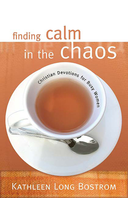Finding Calm in the Chaos: Christian Devotions for Busy Women - Bostrom, Kathleen Long