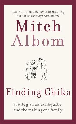 Finding Chika: A heart-breaking and hopeful story about family, adversity and unconditional love - Albom, Mitch