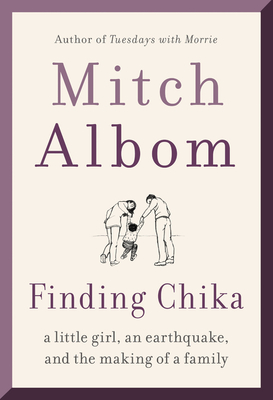 Finding Chika: A Little Girl, an Earthquake, and the Making of a Family - Albom, Mitch