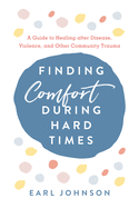 Finding Comfort during Hard Times: A Guide to Healing after Disaster, Violence, and Other Community Trauma