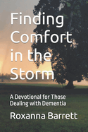 Finding Comfort in the Storm: A Devotional for Those Dealing with Dementia