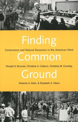 Finding Common Ground: Governance and Natural Resources in the American West - Brunner, Ronald D, and Colburn, Christine H, and Cromley, Christina M