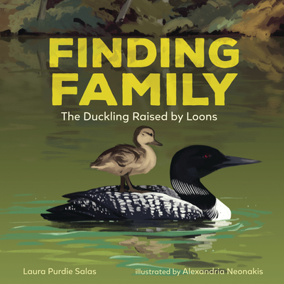 Finding Family: The Duckling Raised by Loons - Salas, Laura Purdie
