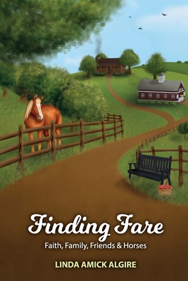 Finding Fare: Faith, Family, Friends & Horses - Algire, Linda Amick