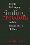 Finding Freedom: Hegel's Philosophy and the Emancipation of Women Volume 45
