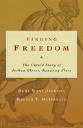Finding Freedom: The Untold Story of Joshua Glover, Runaway Slave