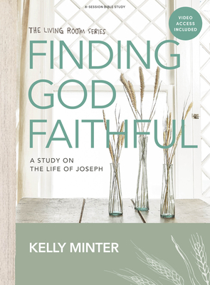 Finding God Faithful - Bible Study Book with Video Access: A Study on the Life of Joseph - Minter, Kelly