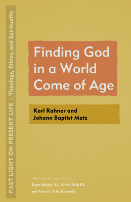 Finding God in a World Come of Age: Karl Rahner and Johann Baptist Metz - Haight, Roger (Editor), and Pach, Alfred (Editor), and Kaminski, Amanda Avila (Editor)